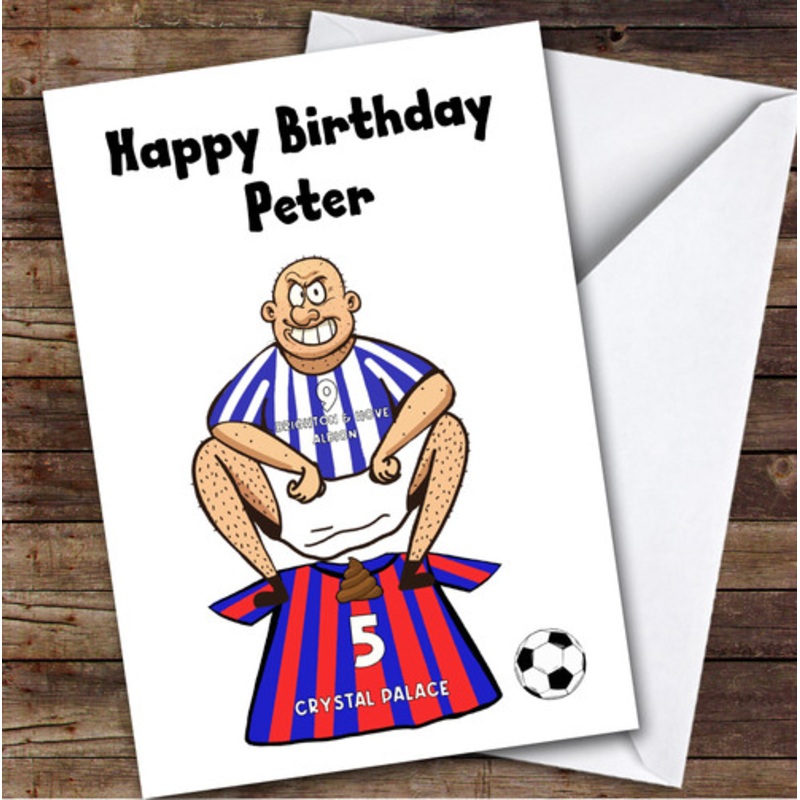 Brighton Shitting On Palace Funny Palace Football Fan Personalised Birthday Card – The Card Zoo