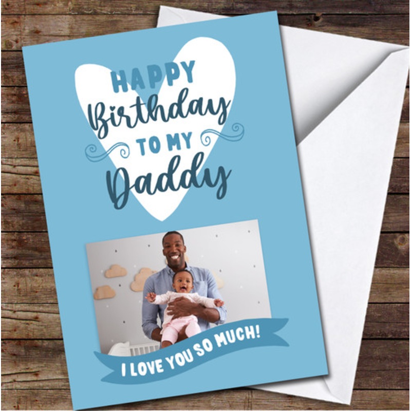 Daddy Happy Heart Photo Banner Blue I Love You Personalised Birthday Card – The Card Zoo