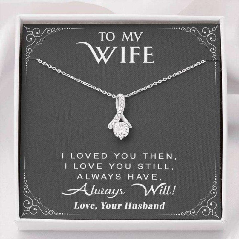 Wife Necklace, To My Wife Necklace Gift  I Loved You Then I Love You Still Always Have Always Will