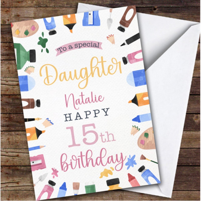 Daughter 15th Art And Crafts Teenager Custom Personalised Birthday Card – The Card Zoo