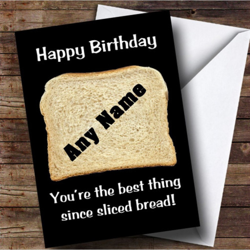 Best Thing Since Sliced Bread Funny Personalised Birthday Card – The Card Zoo