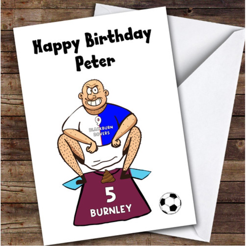 Blackburn Shitting On Burnley Funny Burnley Football Fan Birthday Card – The Card Zoo