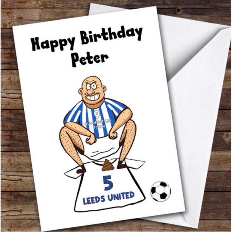 Huddersfield Shitting On Leeds Funny Leeds Football Fan Birthday Card – The Card Zoo
