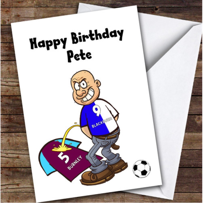Blackburn Weeing On Burnley Funny Burnley Football Fan Birthday Card – The Card Zoo