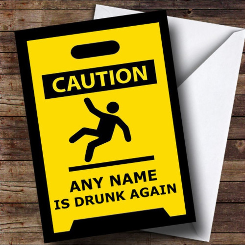 Caution Drunk Again Insulting Funny Personalised Birthday Card – The Card Zoo