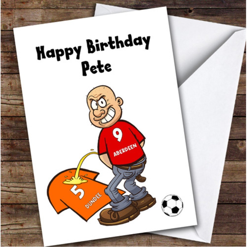 Aberdeen Weeing On Dundee Funny Dundee Football Fan Personalised Birthday Card – The Card Zoo