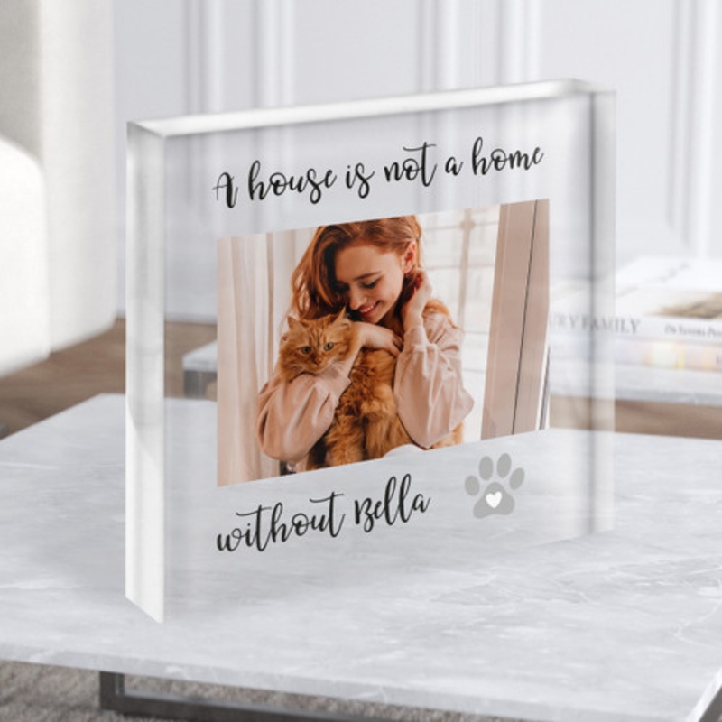 A House Is Not A Home Without Photo Cat Dog Pet Name Square Gift Acrylic Block – The Card Zoo