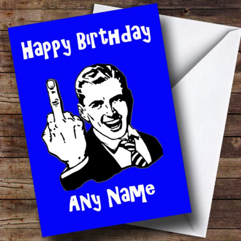 Middle Finger Blue Insulting and Offensive Funny Personalised Birthday Card – The Card Zoo