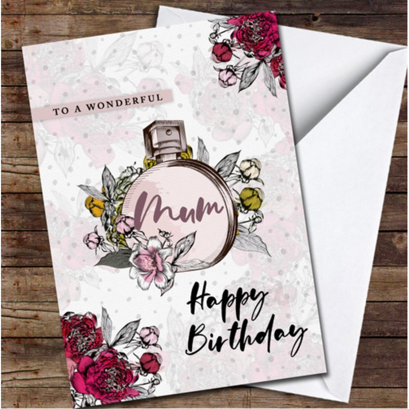 Fashion Perfume Bottle Flowers Wonderful Mum Happy Personalised Birthday Card – The Card Zoo